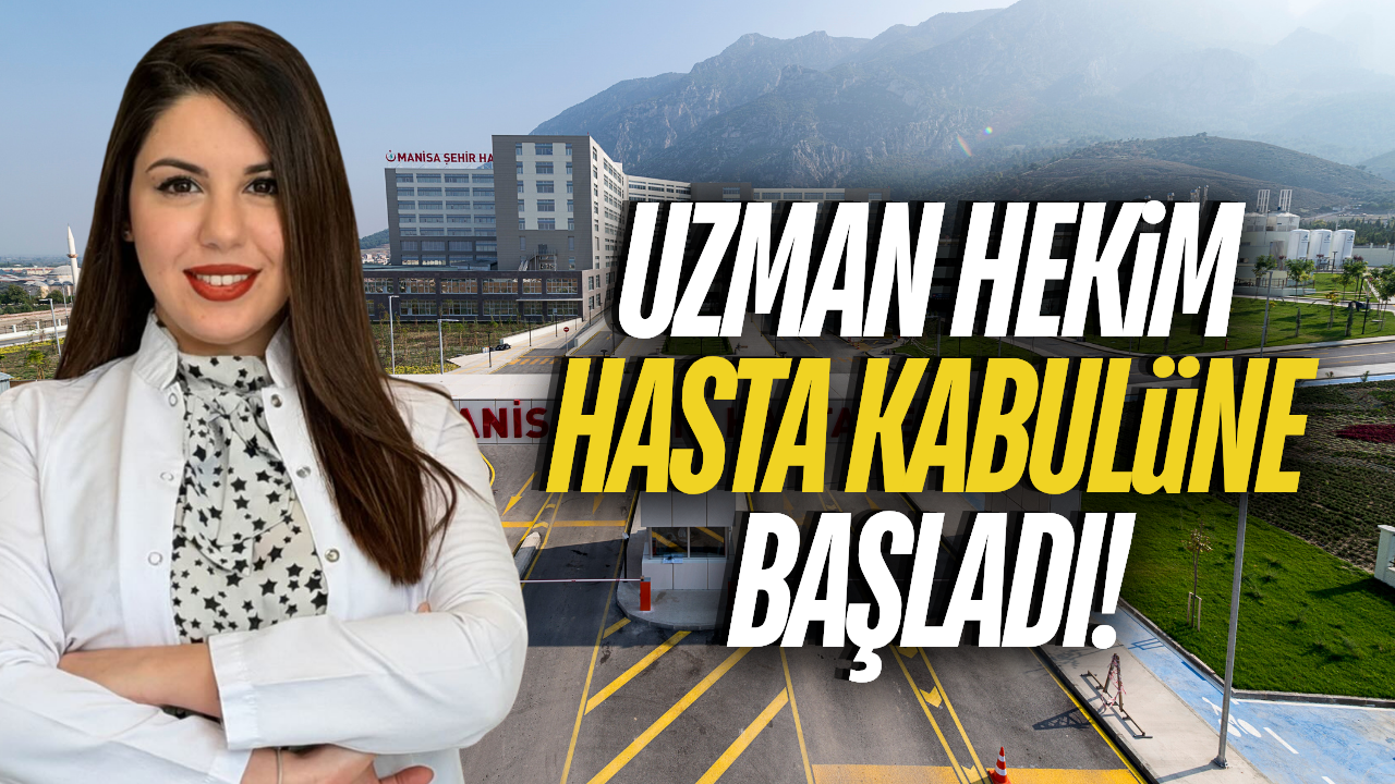 Manisa Şehir Hastanesi'ne yeni uzman hekim!