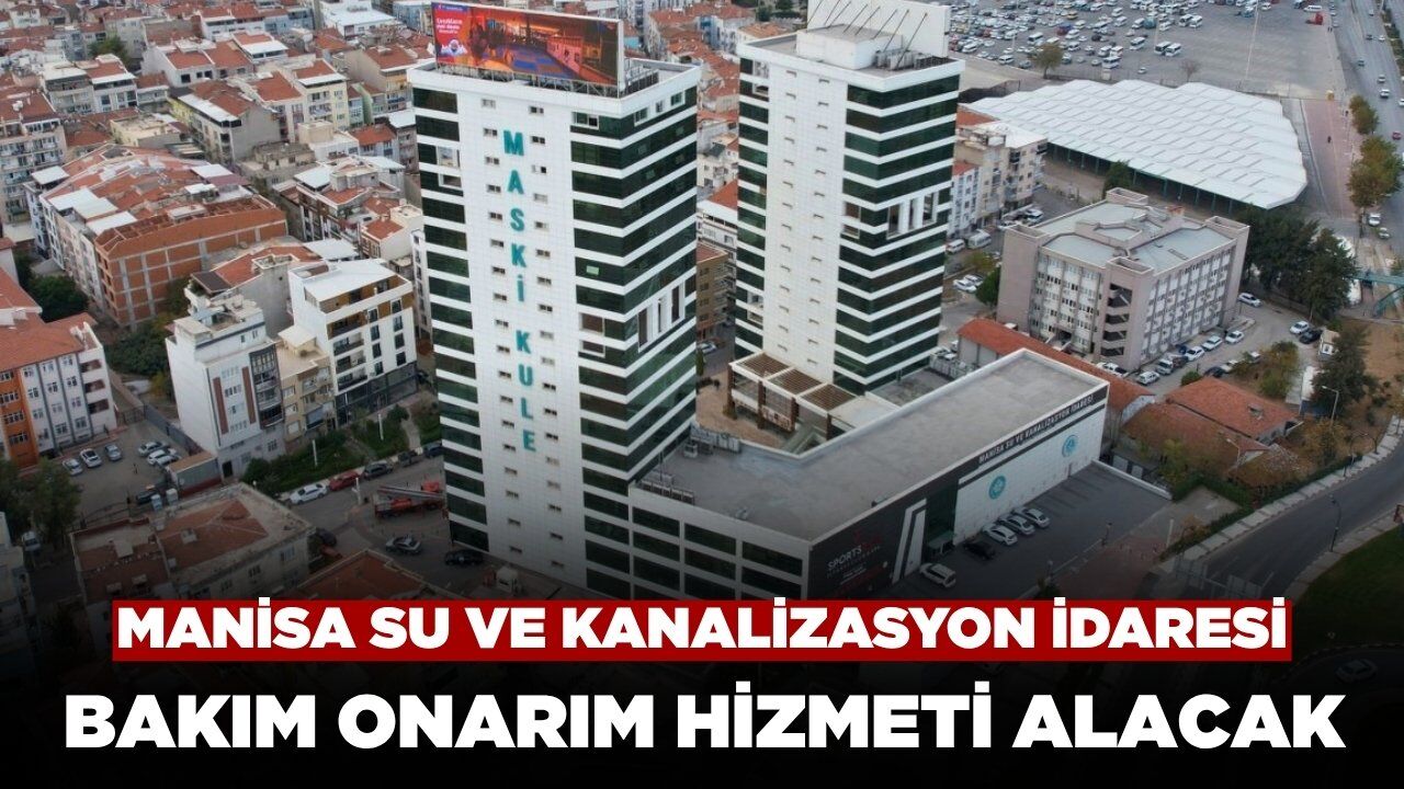 Manisa Su ve Kanalizasyon İdaresi Bakım Onarım Hizmeti Alacak