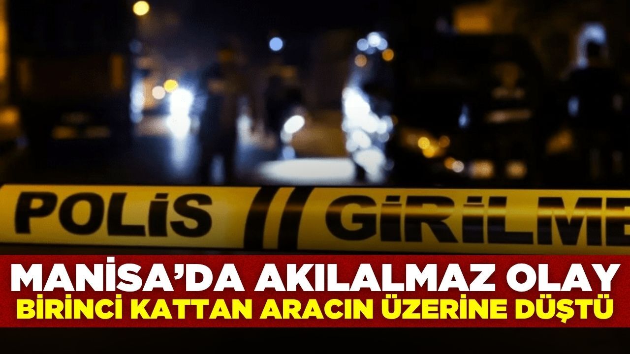 Manisa’da Balkondan Aracın Üzerine Düştü: 1 Yaralı