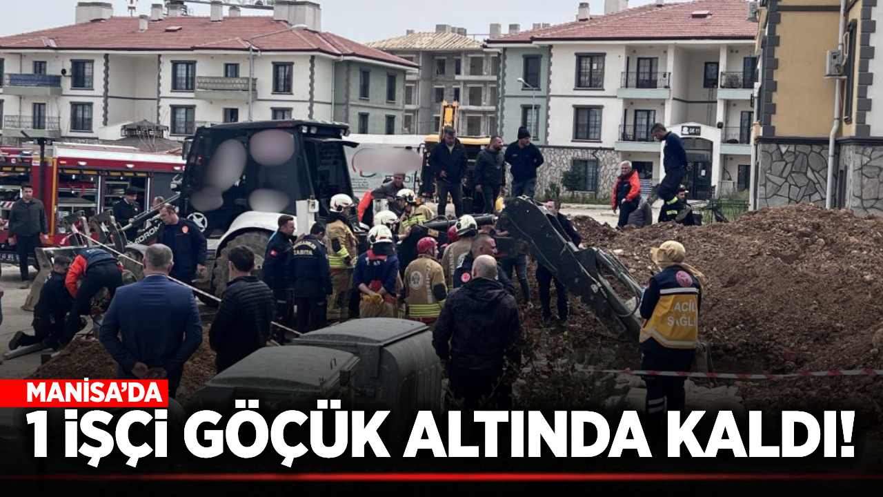 Manisa'da altyapı çalışmasında göçük: Bir işçi toprak altında kaldı