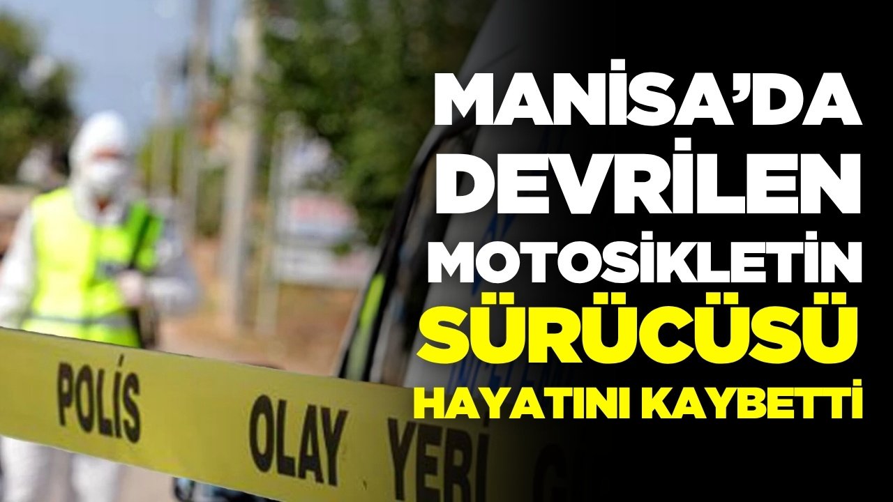 Manisa'da feci kaza: Sürücü olay yerinde can verdi!