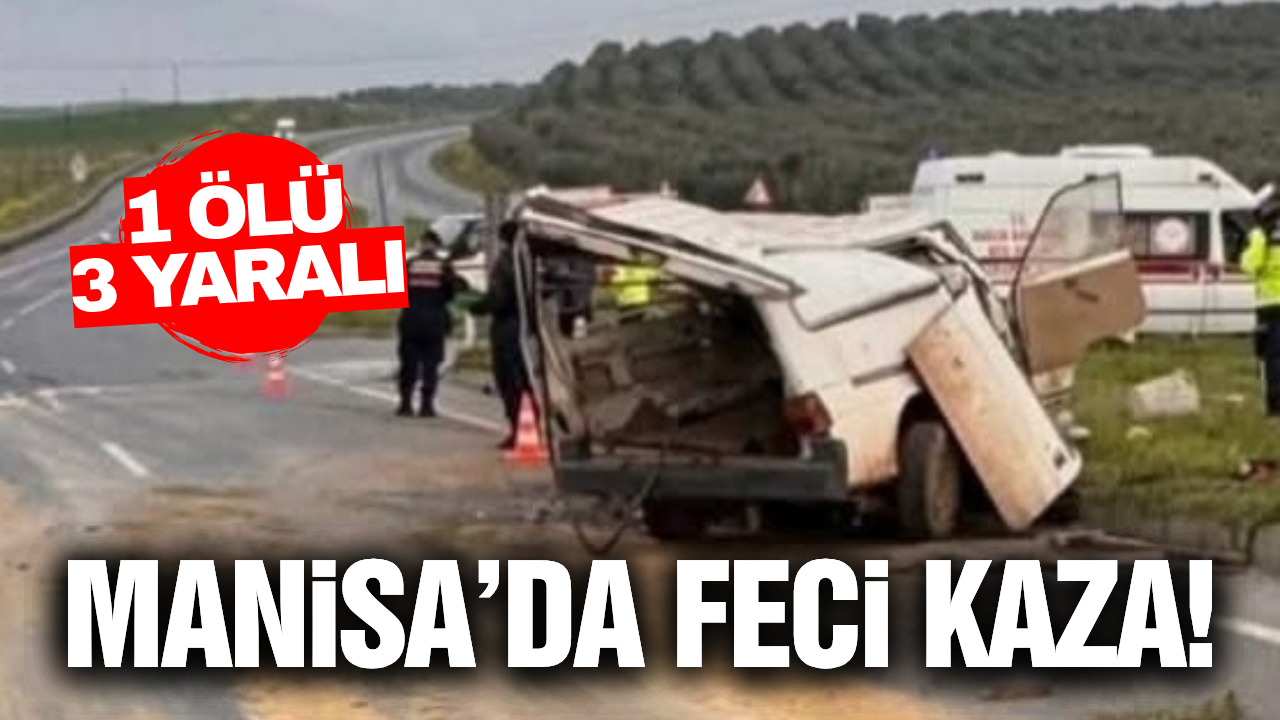Manisa'da iki hafif ticari araç çarpıştı: 1 ölü, 3 yaralı