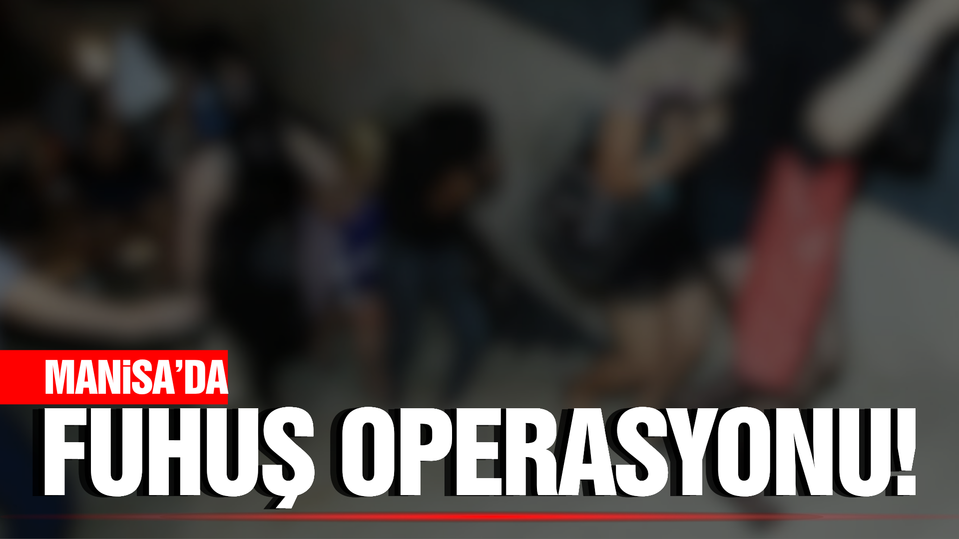 Manisa'da fuhuş operasyonunda 1 tutuklama, 2 sınır dışı