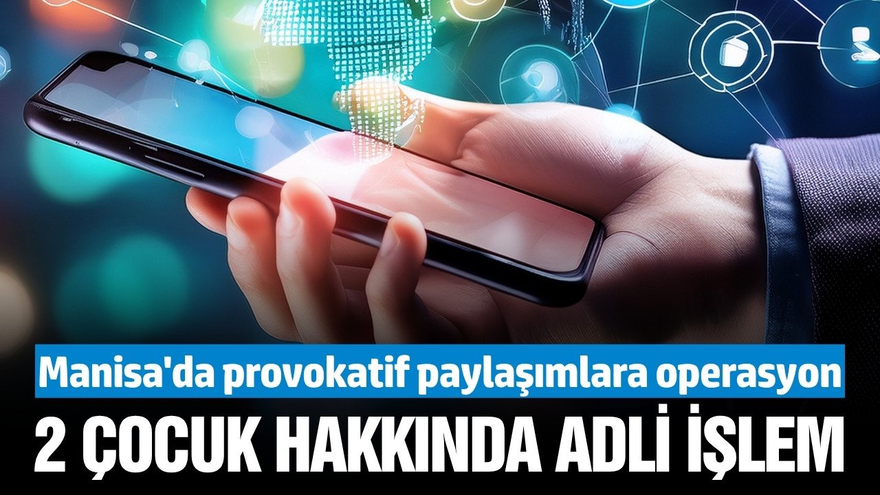 Manisa'da provokatif sosyal medya paylaşımlarına operasyon