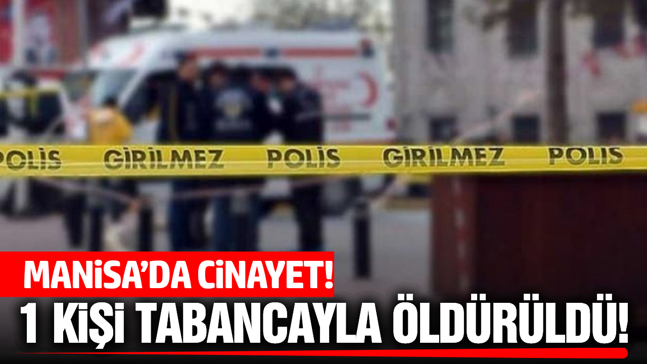 Manisa'da silahlı kavga: 1 kişi hayatını kaybetti