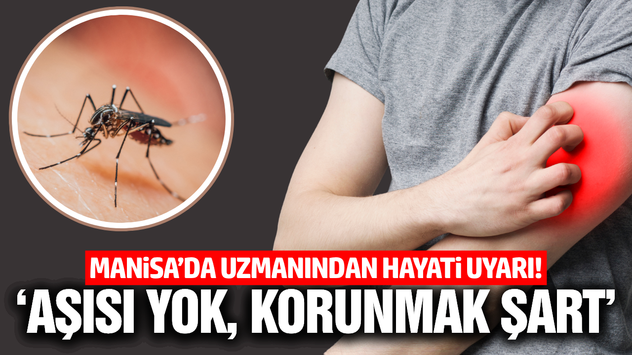 Manisa'da uzmanından kritik uyarı!