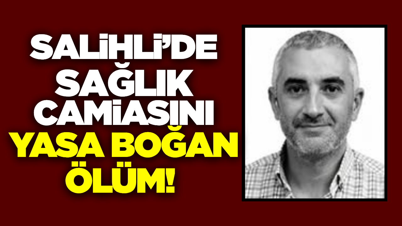 Salihli'de sağlık camiasının acı kaybı!