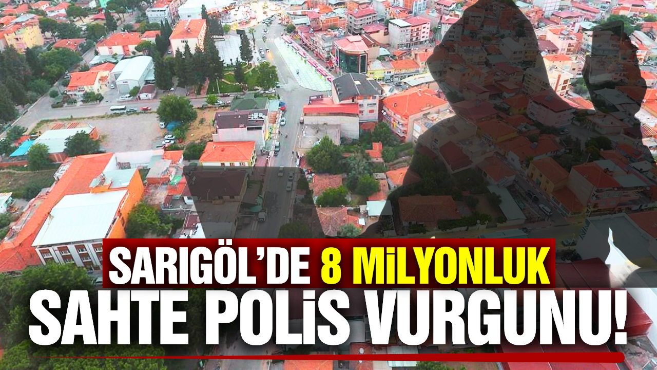 Sarıgöl’de 8 Milyonluk Dolandırıcılık Vurgunu!