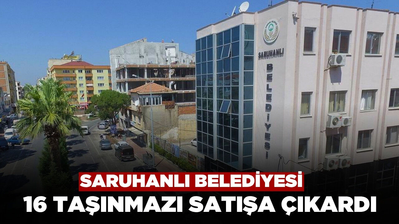 Saruhanlı Belediyesi 16 Taşınmazı Satışa Çıkardı