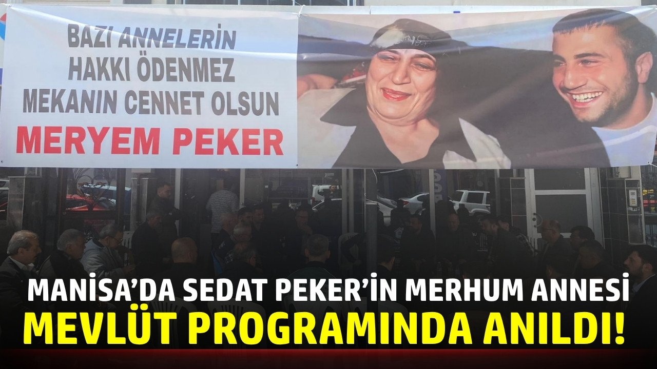Turgutlu’da Sedat Peker’in Merhum Annesi Meryem Peker İçin Mevlüt Programı Düzenlendi