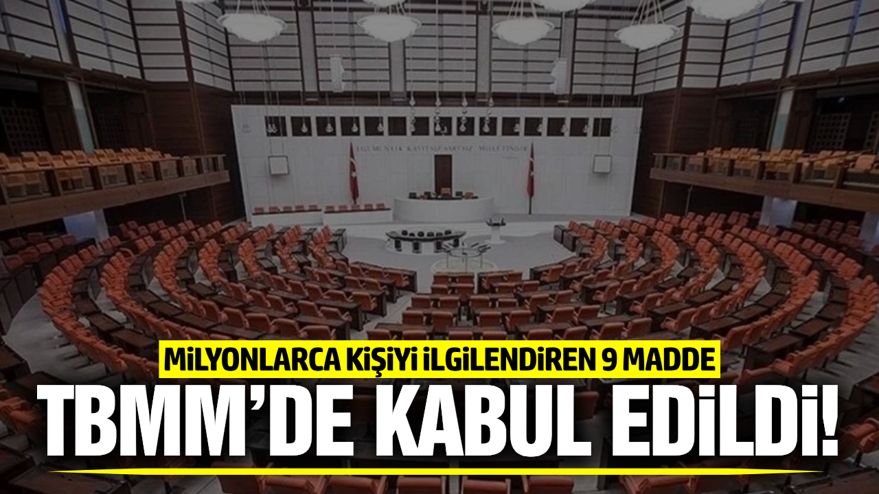Milyonlarca kişiyi ilgilendiren 9 madde TBMM'de kabul edildi!
