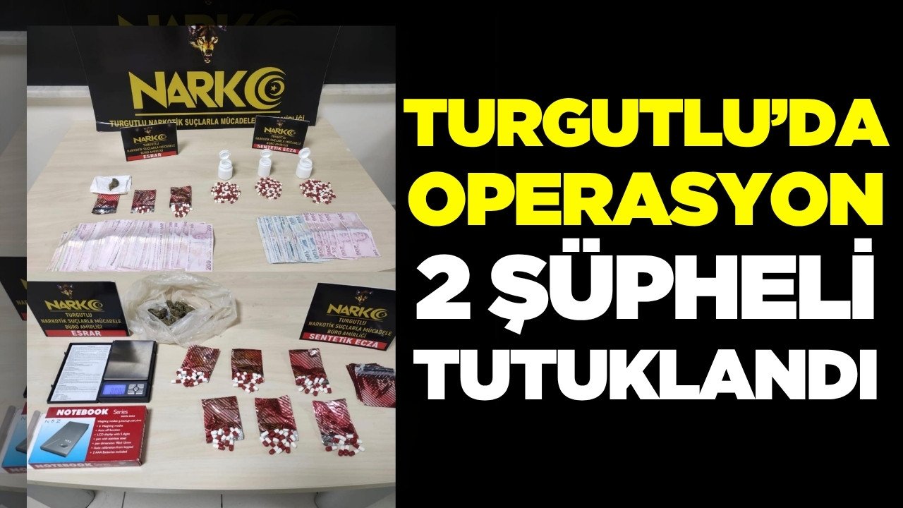 Turgutlu’da Uyuşturucu Operasyonu: 2 Şüpheli Tutuklandı