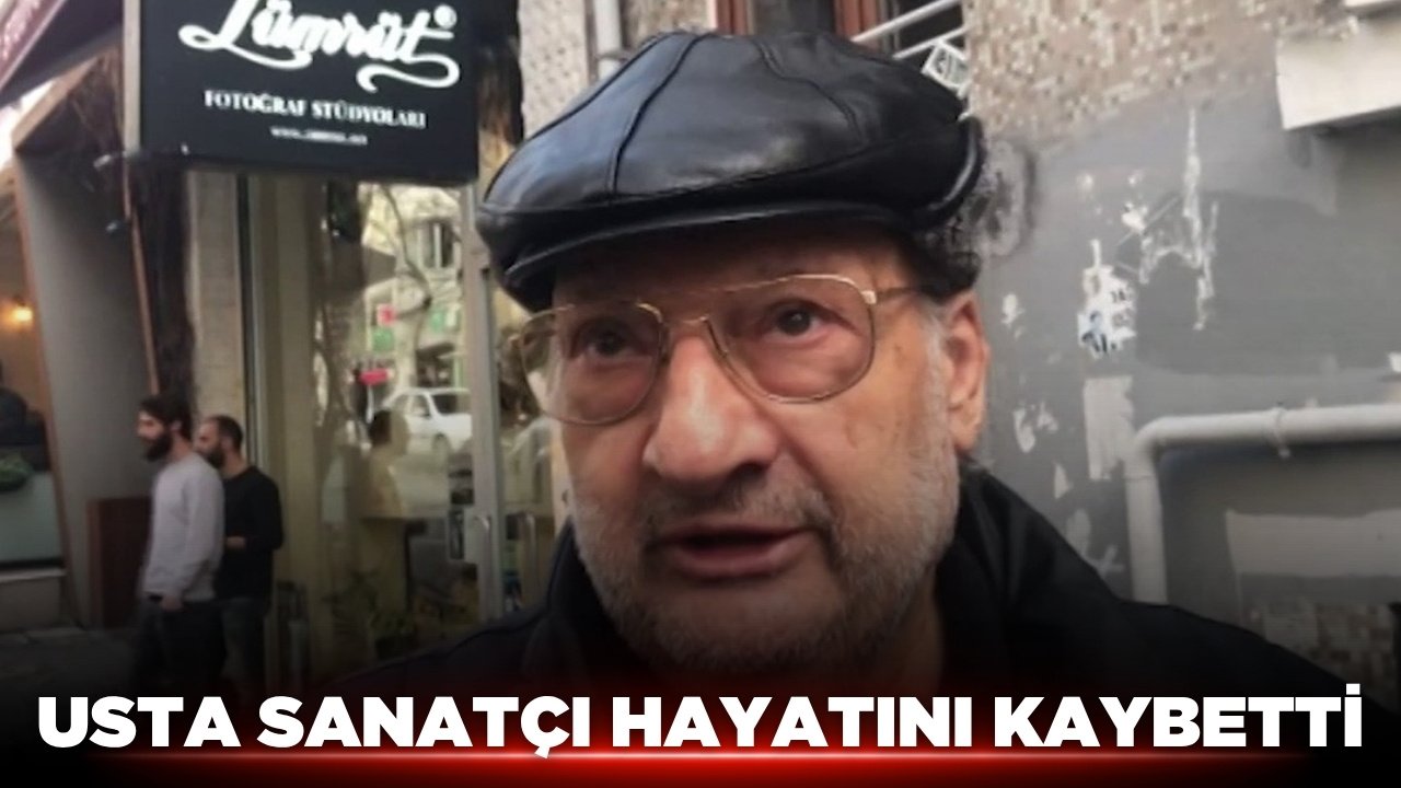 Usta sanatçı hayatını kaybetti