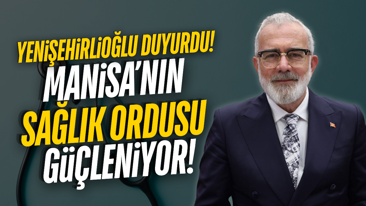 Yenişehirlioğlu duyurdu: Manisa'ya 19 yeni atama!
