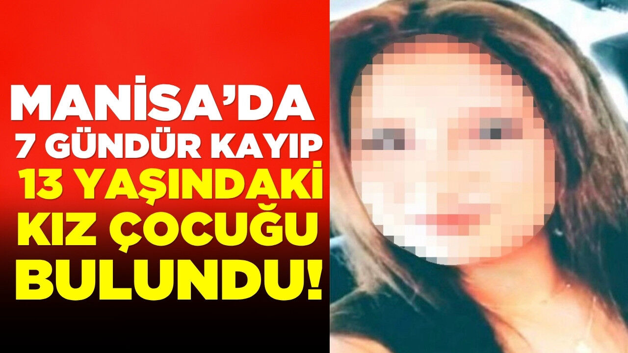 Manisa'da günlerdir kayıp olan kız bulundu