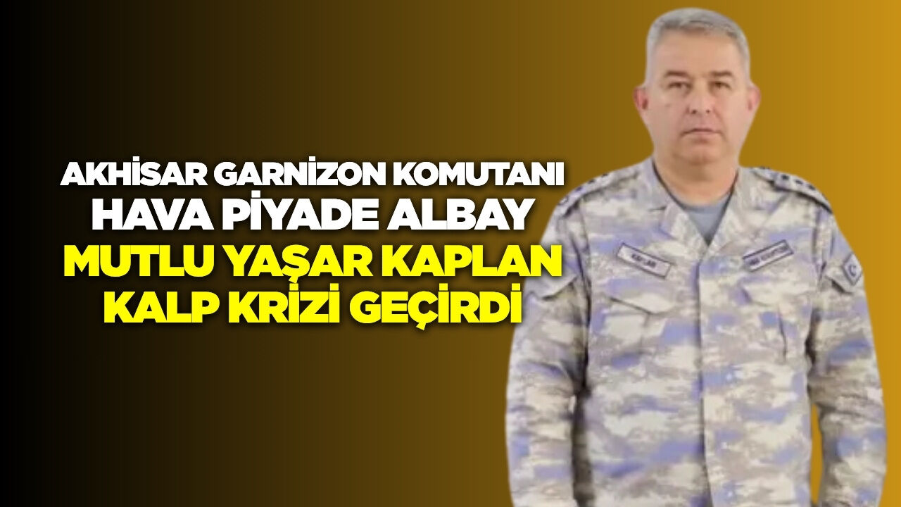 Akhisar Garnizon Komutanı Kaplan Hastaneye Sevk Edildi