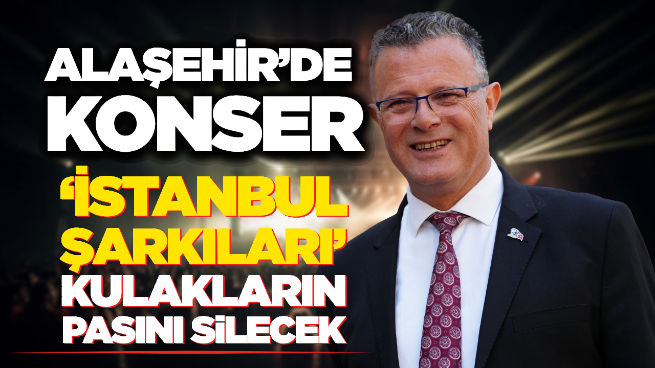 Alaşehir’de "İstanbul Şarkıları" Rüzgarı Esecek