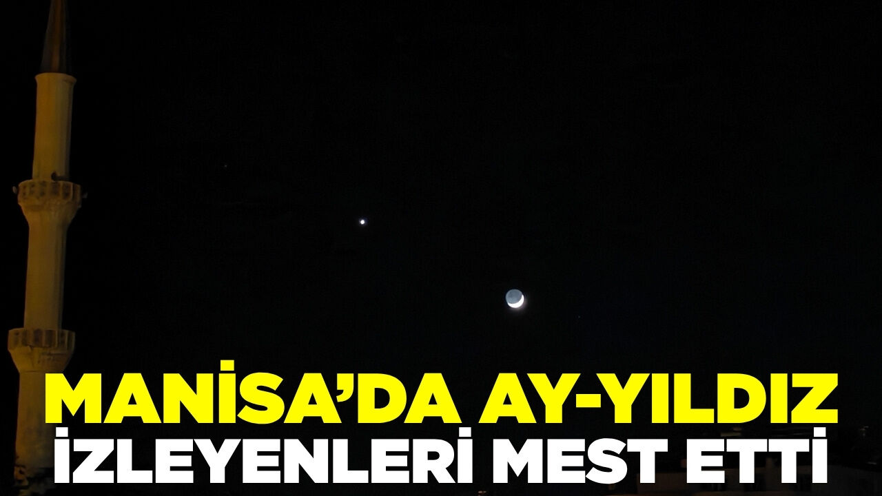Manisa'da ay-yıldız izleyenleri mest etti