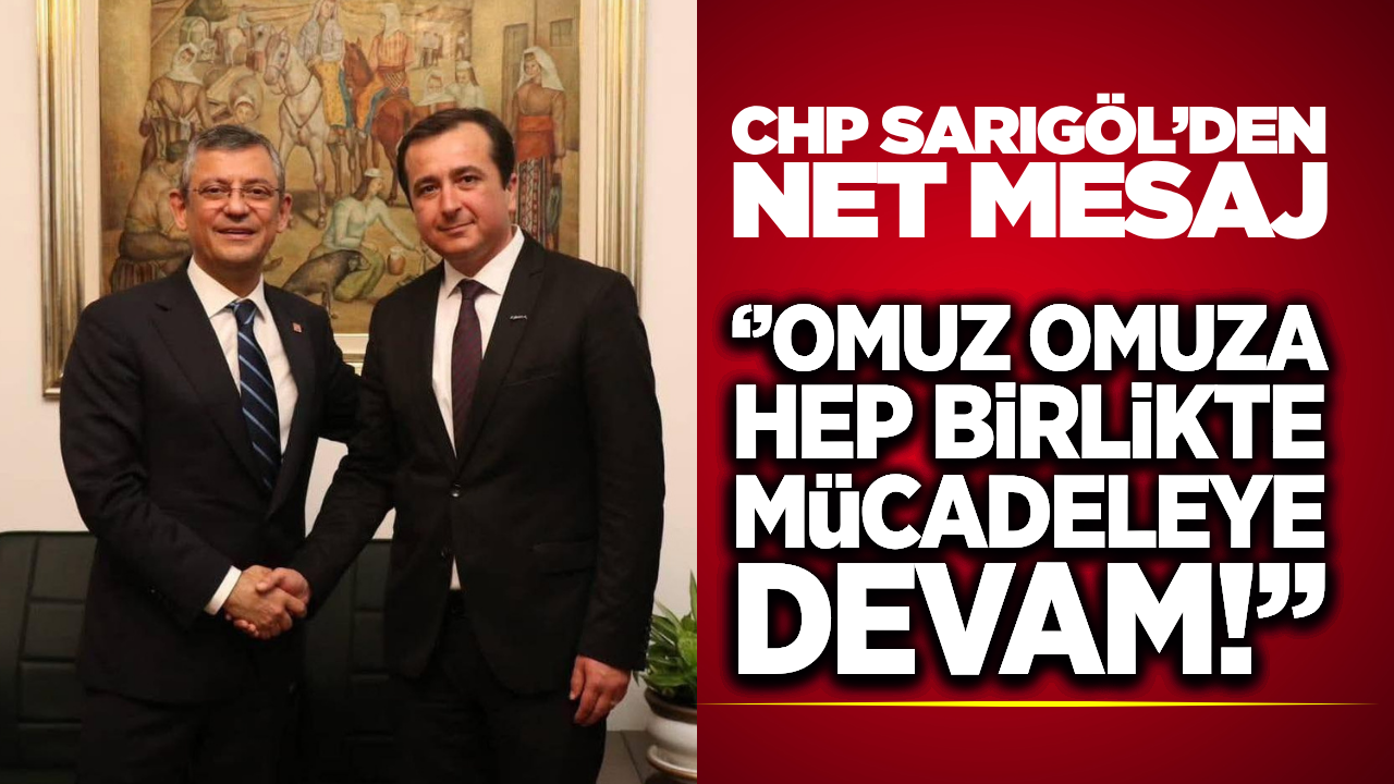 CHP Sarıgöl İlçe Başkanlığı’ndan "Değişim ve Birlik" Mesajı