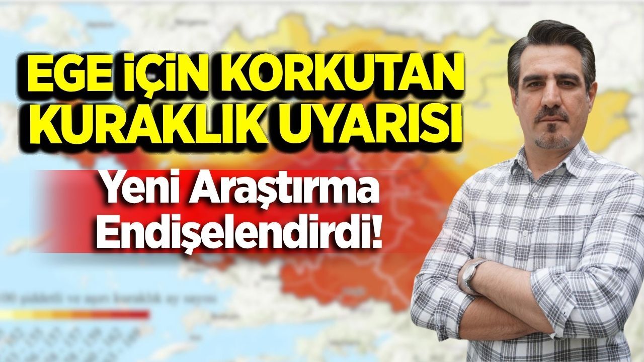 Ege’de gizli kuraklık tehlikesi büyüyor mu?