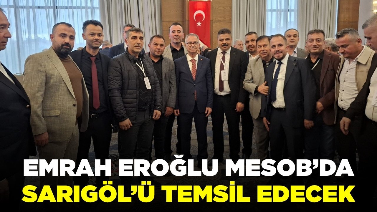 MESOB’da Sarıgöl’ü Başkan Emrah Eroğlu Temsil Edecek