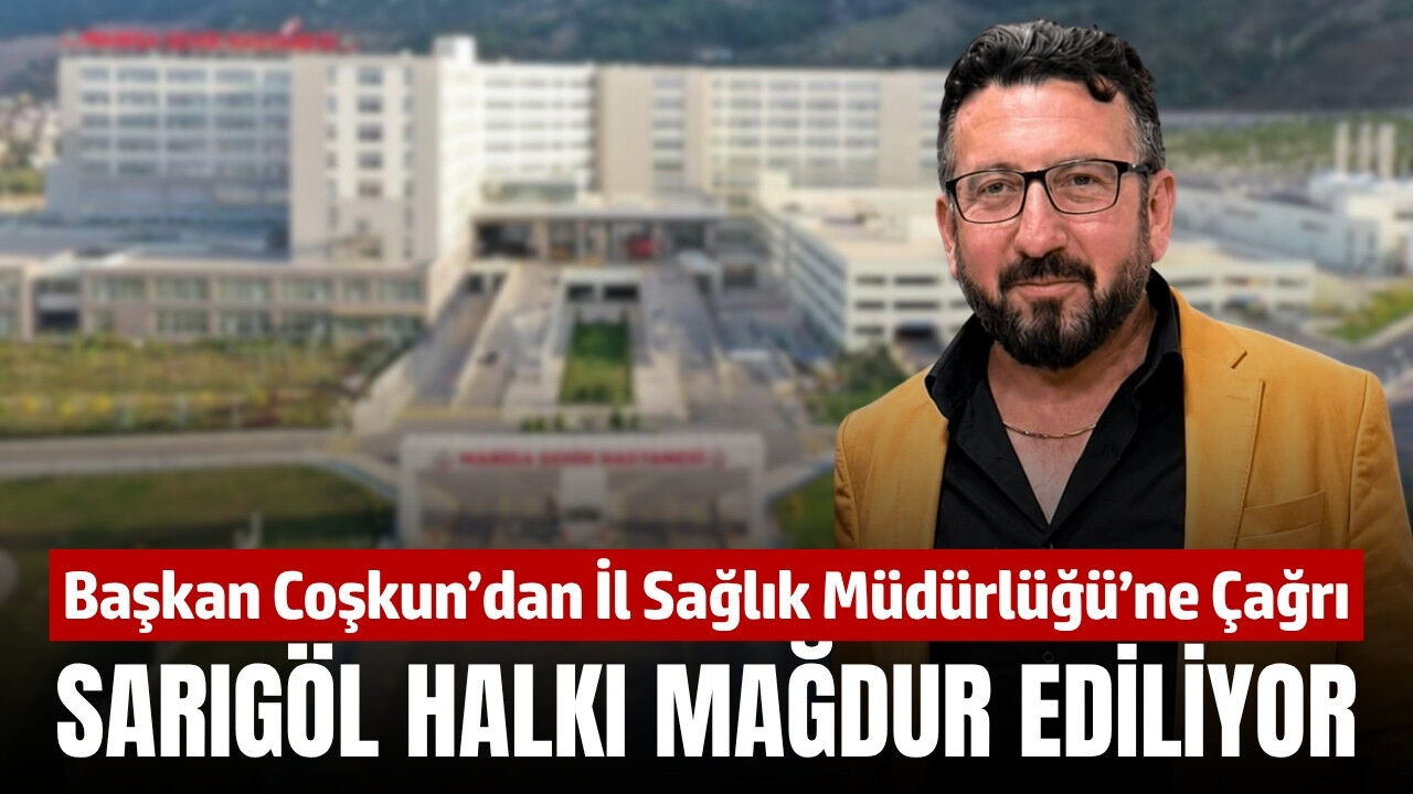 Ersun Coşkun: Sarıgöl halkı mağdur ediliyor