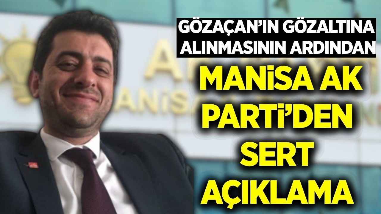 AK Parti Manisa İl Başkanlığı’ndan Gözaçan’ın gözaltına alınmasına ilişkin açıklama