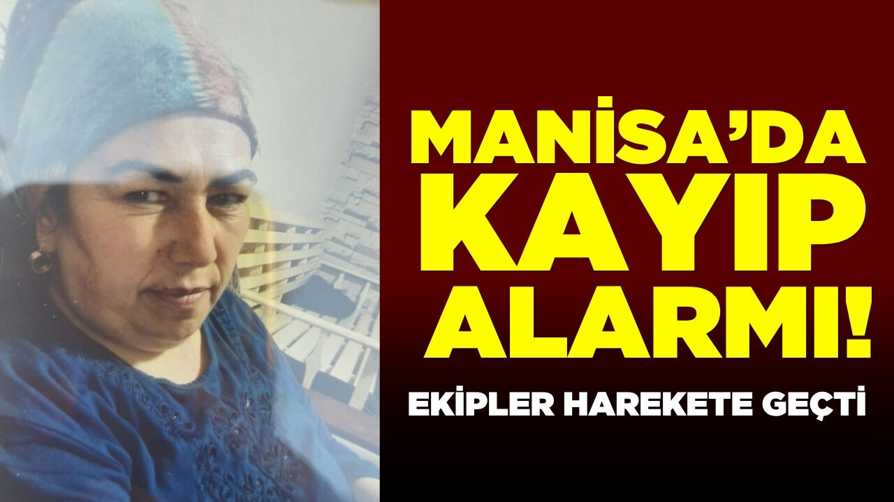 Manisa'da kayıp alarmı!