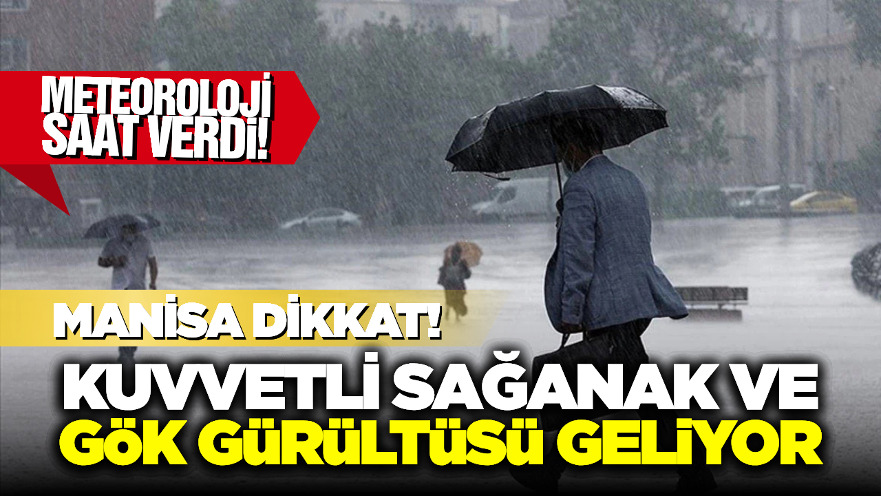 Manisa için Kritik Uyarı! Gök Gürültülü Sağanak Yağış Geliyor: İşte Etkili Olacağı Saatler