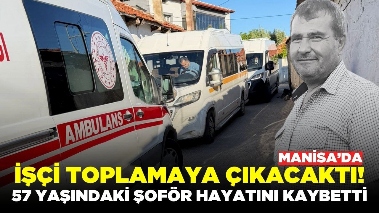 Manisa'da şoför esnafını yasa boğan ölüm!