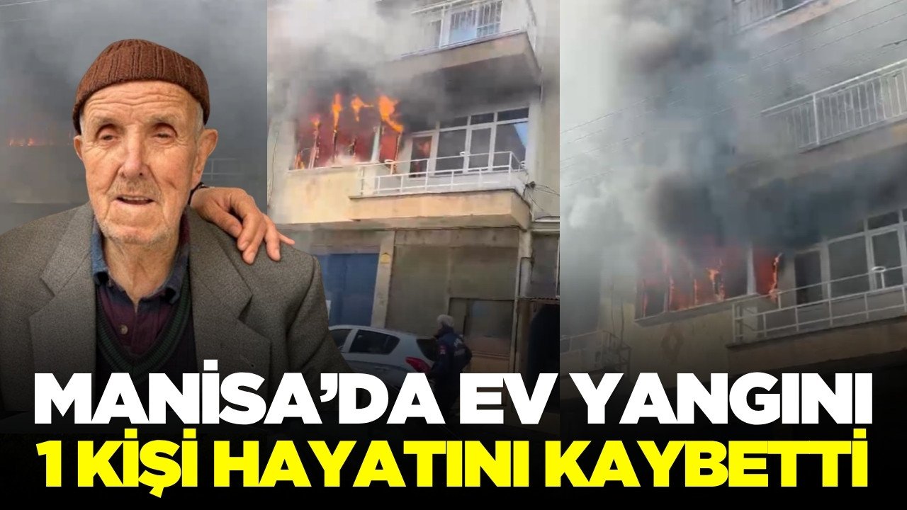 Turgutlu’da ev yangını can aldı: 1 kişi hayatını kaybetti