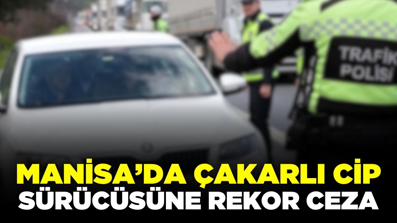 Manisa’da Çakarlı Cip Sürücüsüne Ceza Yağdı: Hem Parası Hem Ehliyeti Gitti!