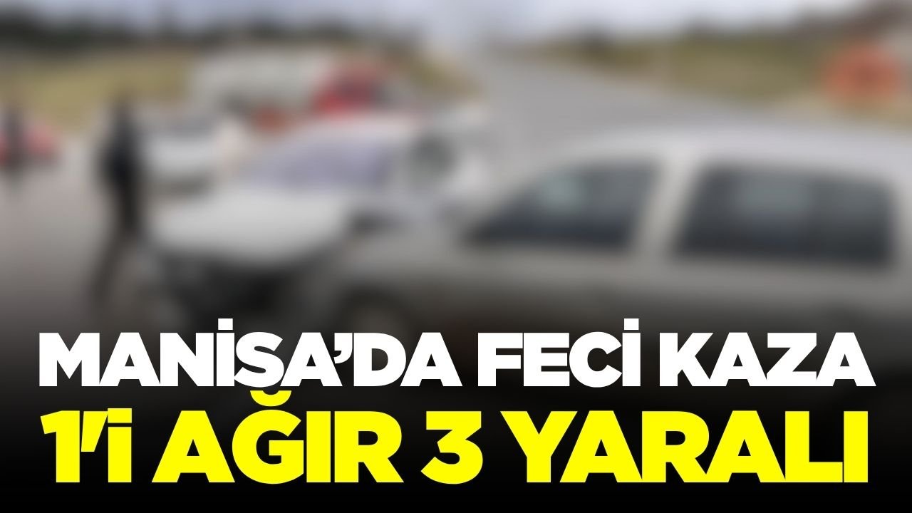 Manisa'da otomobiller çarpıştı: 1'i ağır 3 yaralı