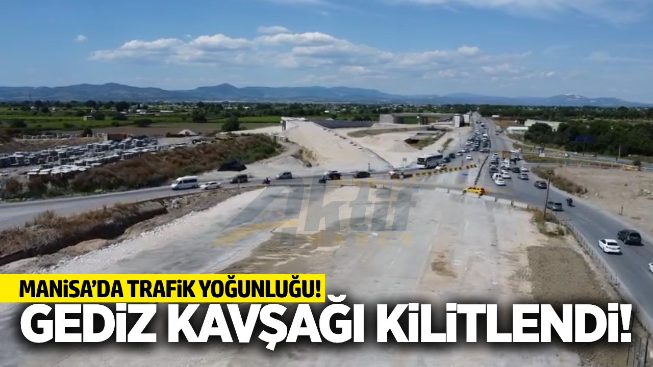 Manisa'da Tatil Dönüşü Yoğunluğu: Gediz Kavşağı'nda Trafik Kilit!
