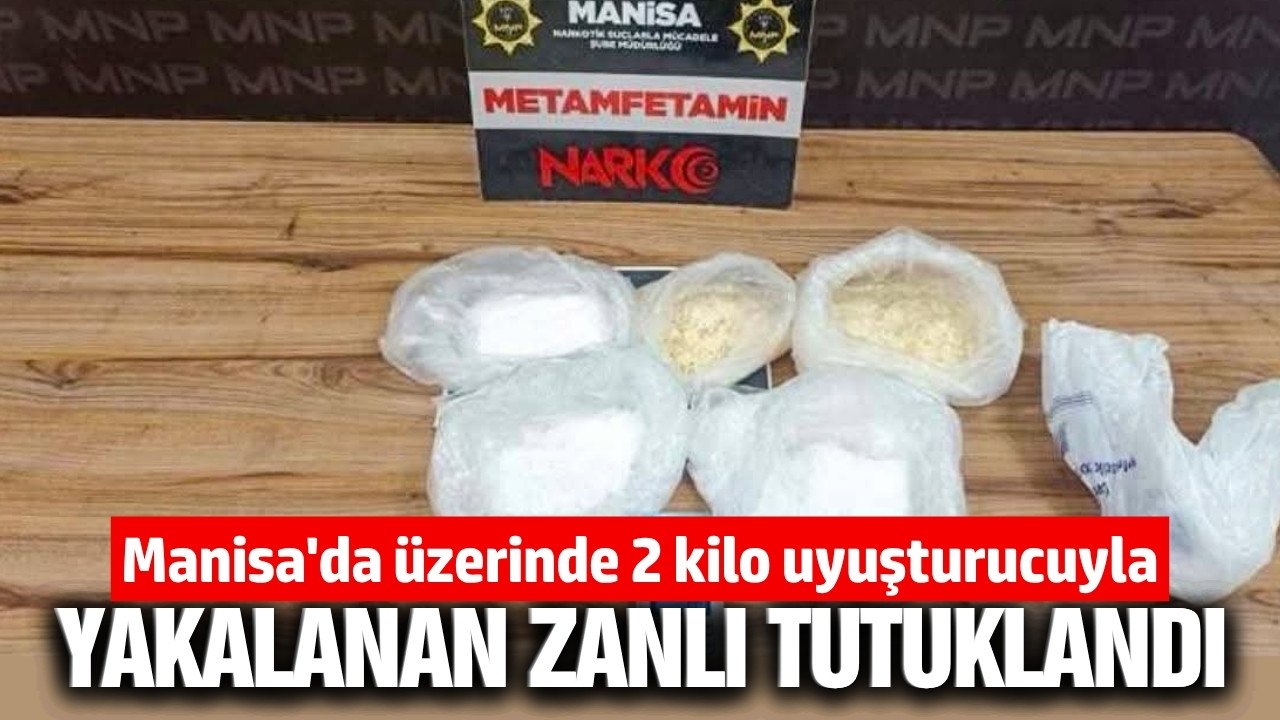 Manisa'da uyuşturucu operasyonu: 2 kilogram metamfetamin ele geçirildi