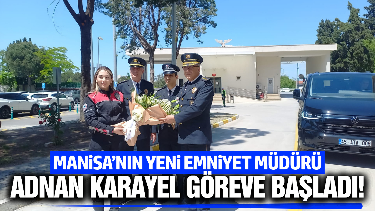 Manisa’da Yeni Dönem: Emniyet Müdürü Adnan Karayel Görevine Başladı