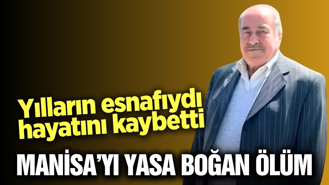 Manisa'nın sevilen esnafı hayatını kaybetti