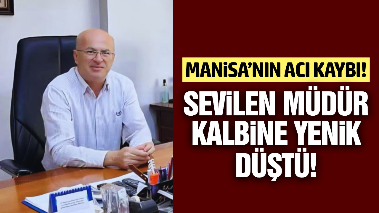 Manisa'nın sevilen müdürü hayatını kaybetti!