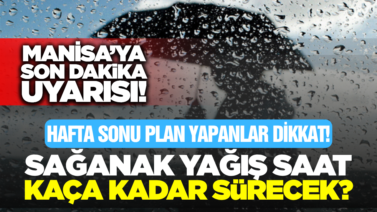 Meteoroloji’den Manisa’ya Sarı Alarm! O Saatlere Dikkat!