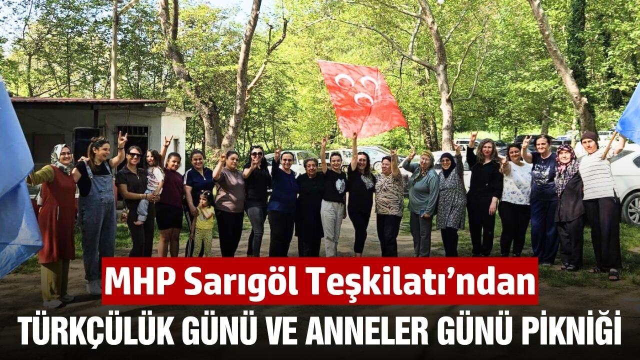 Sarıgöllü MHP'liler Türkçülük Günü ve Anneler Günü pikniğinde buluştu
