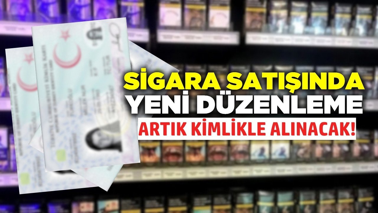 Sigarada yeni dönem: Kimlik şartı geliyor