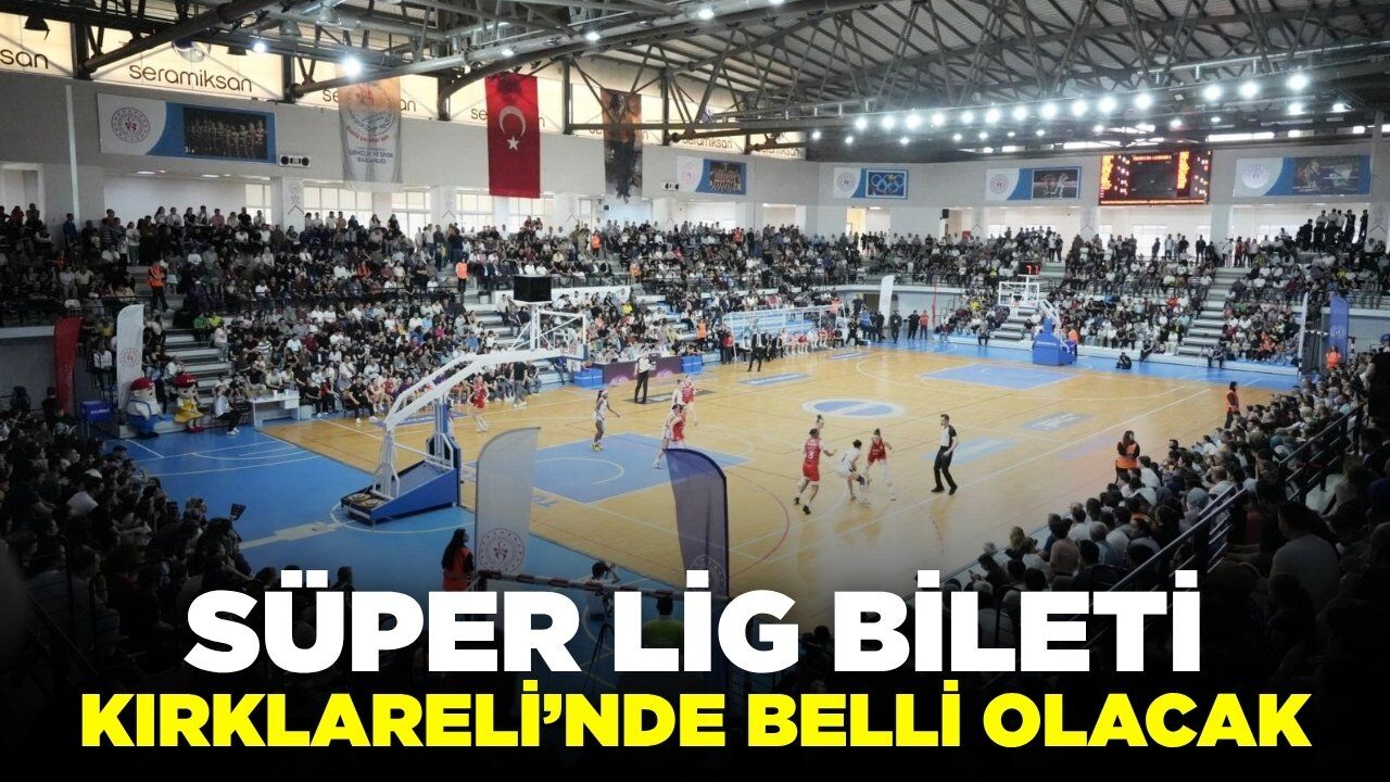 Süper Lig’e yükselecek takım Kırklareli’nde mücadele edecek