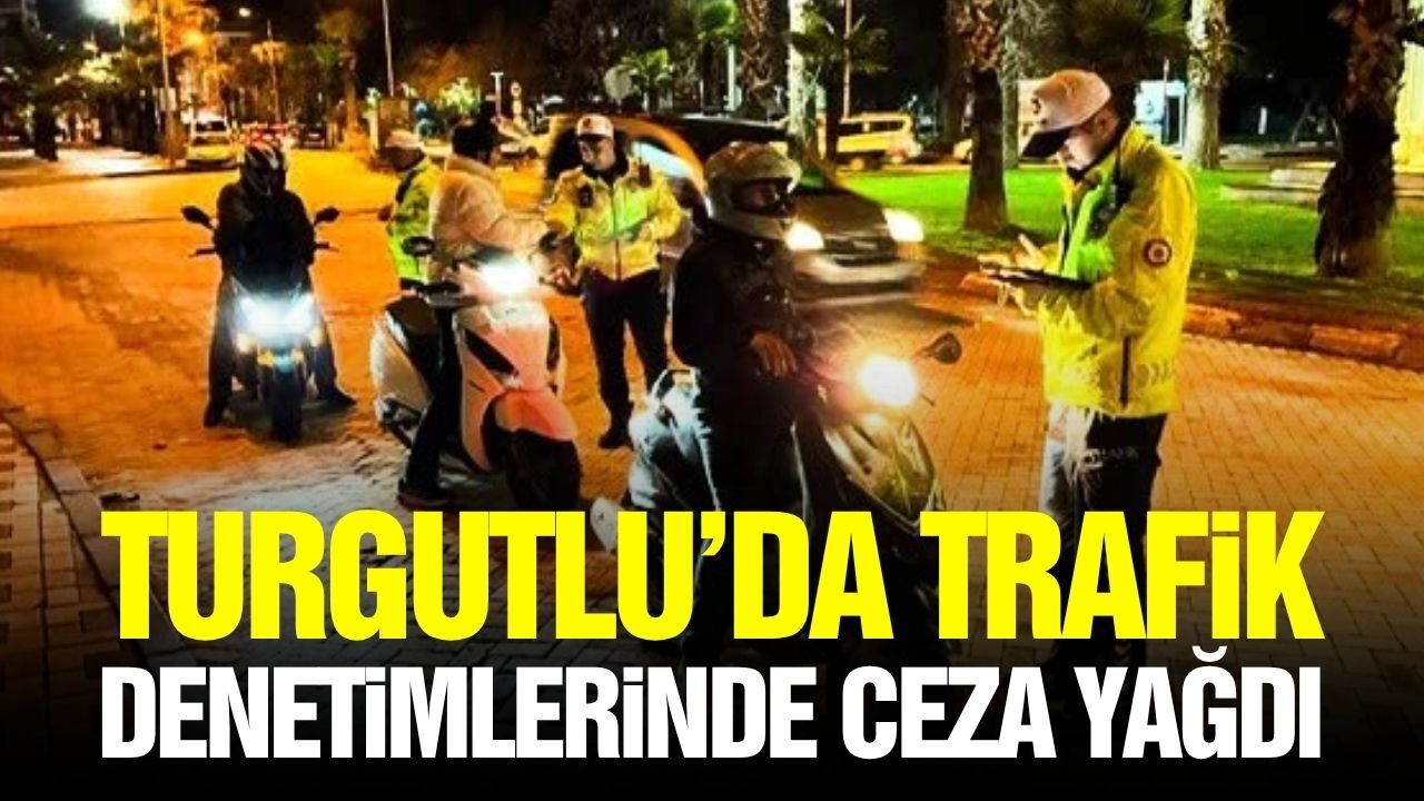 Turgutlu'da 2 bini aşkın araca cezai işlem uygulandı!