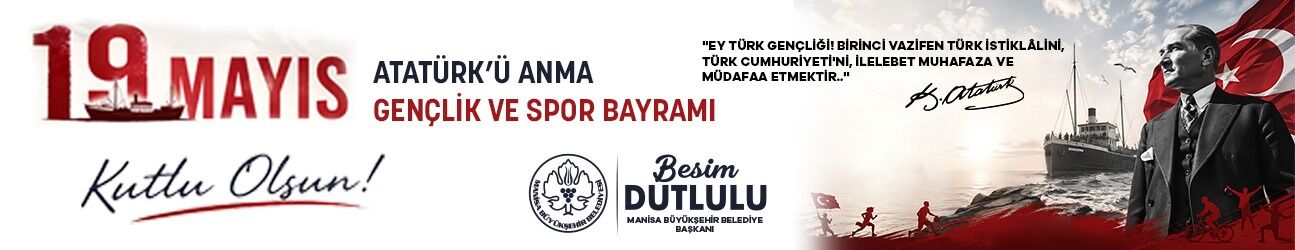 Manisa Büyükşehir Belediyesi 19 Mayıs Atatürk'ü Anma Gençlik ve Spor Bayramı Kutlama Mesajı