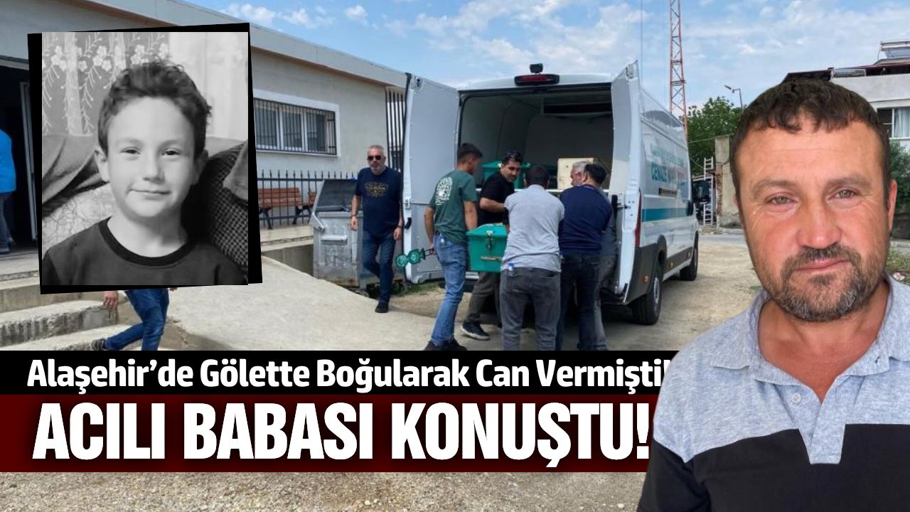 Alaşehir'de acılı baba konuştu: "Bulduğumuzda ölüydü"