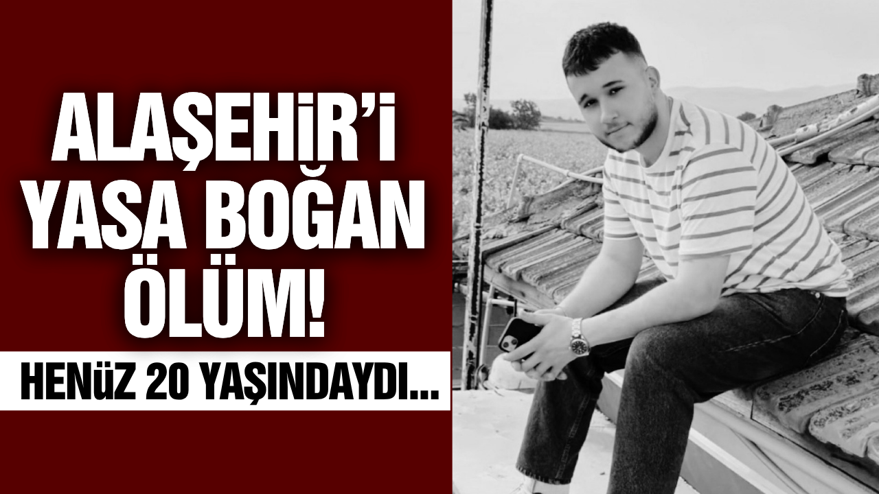 Alaşehir'de yürek yakan ölüm!