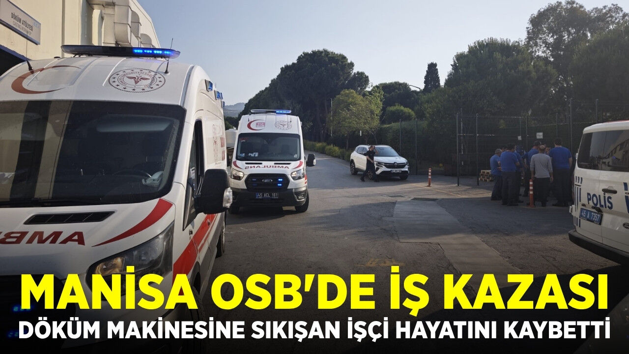 Manisa'da Acı Ölüm: Döküm Makinesine Sıkışan Genç Hayatını Kaybetti