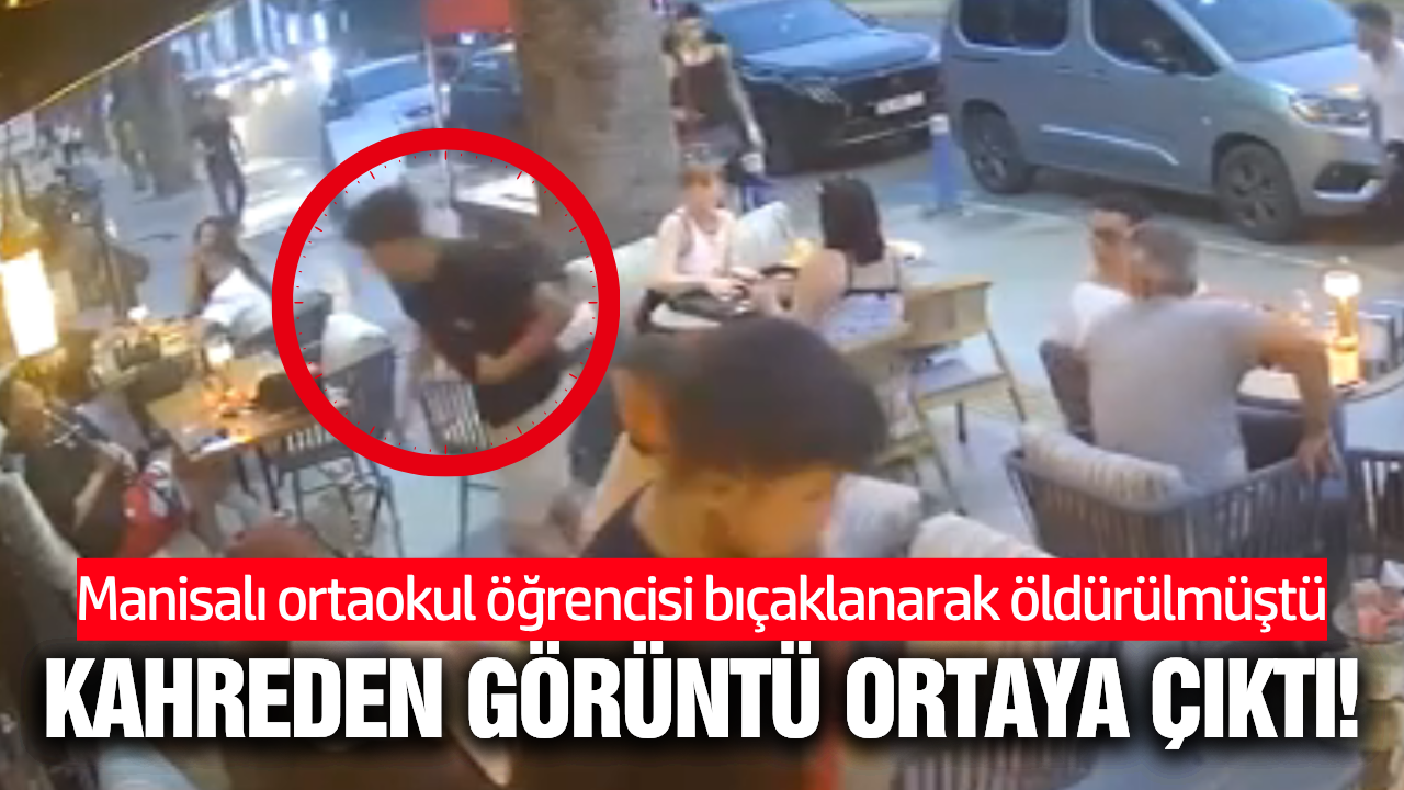 Manisalı öğrenci bıçaklanarak öldürülmüştü: Son görüntüsü çıktı!