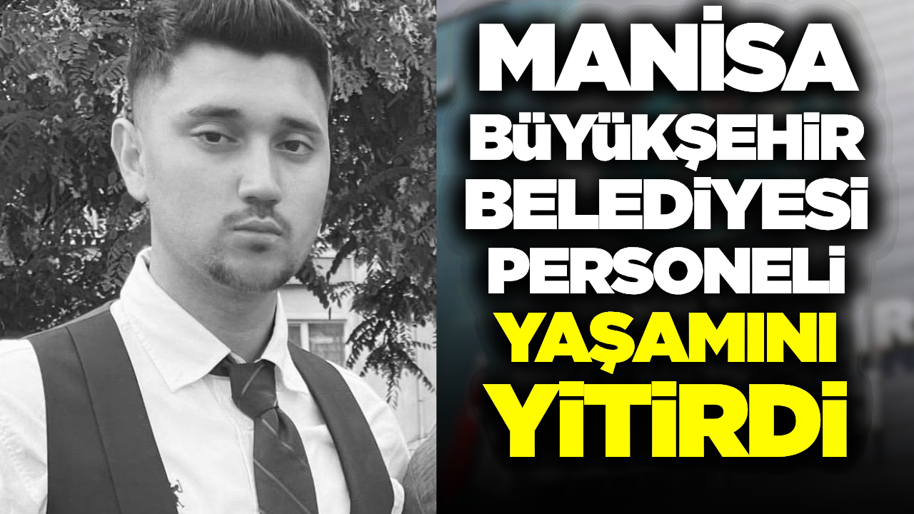 Manisa Büyükşehir Belediyesi'nin Acı Günü