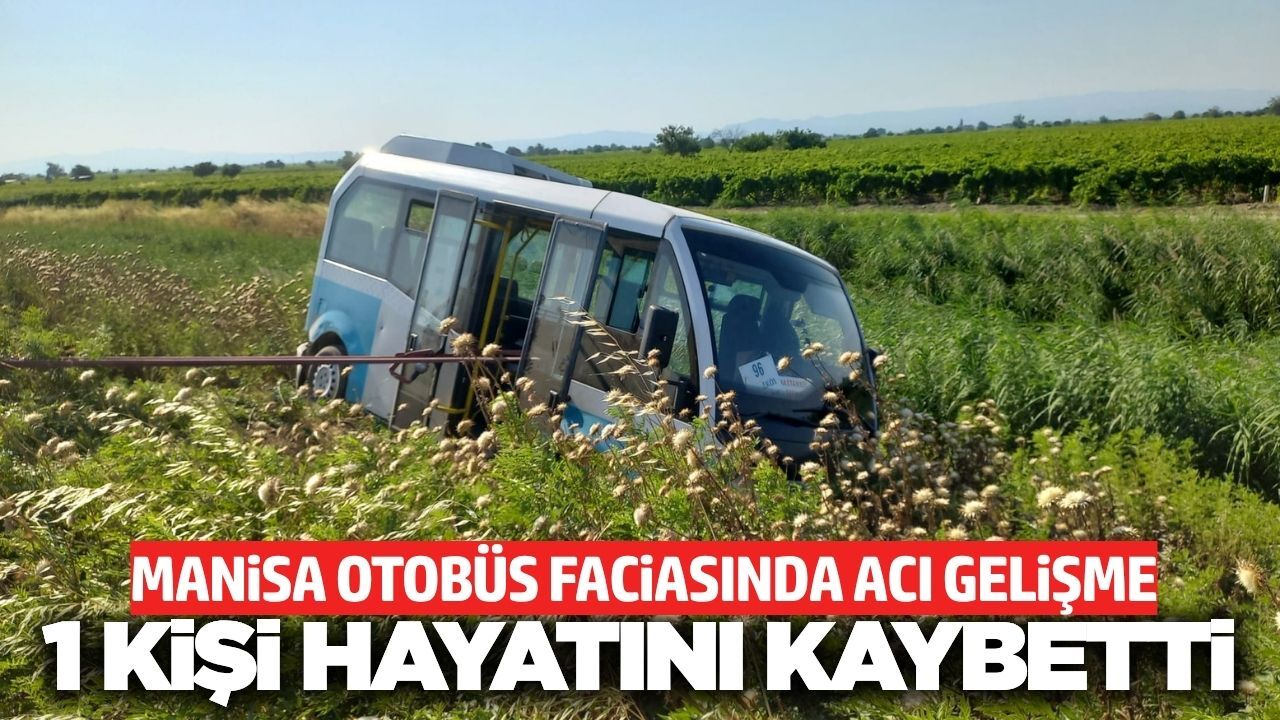Manisa’daki otobüs kazasından acı haber geldi!